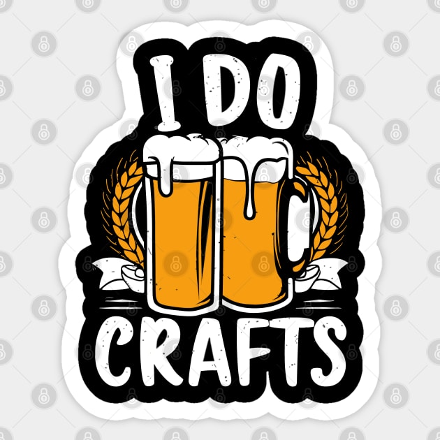 Craft Beer Lover's Funny I Do Crafts Sticker by aneisha